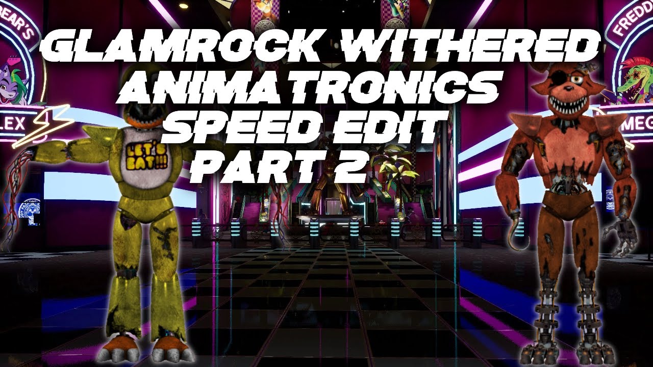 Glamrock Withered Animatronics (Part 2) [FNaF | Speed Edit]