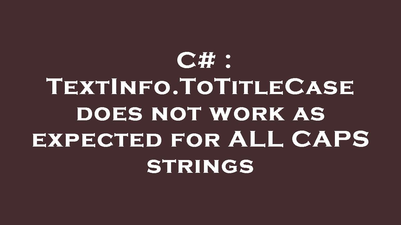 C# : TextInfo.ToTitleCase does not work as expected for ALL CAPS strings