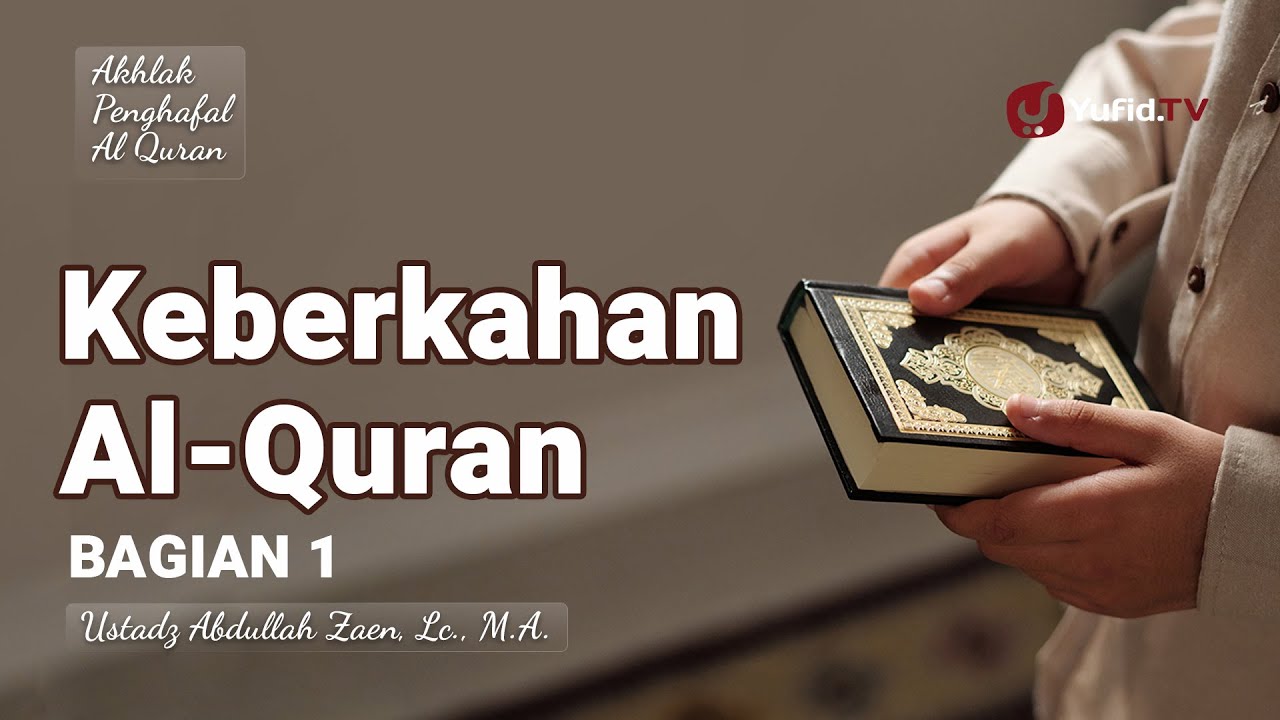 Keberkahan Al-Quran (Bagian 1) - Ustadz Abdullah Zaen, Lc., M.A.