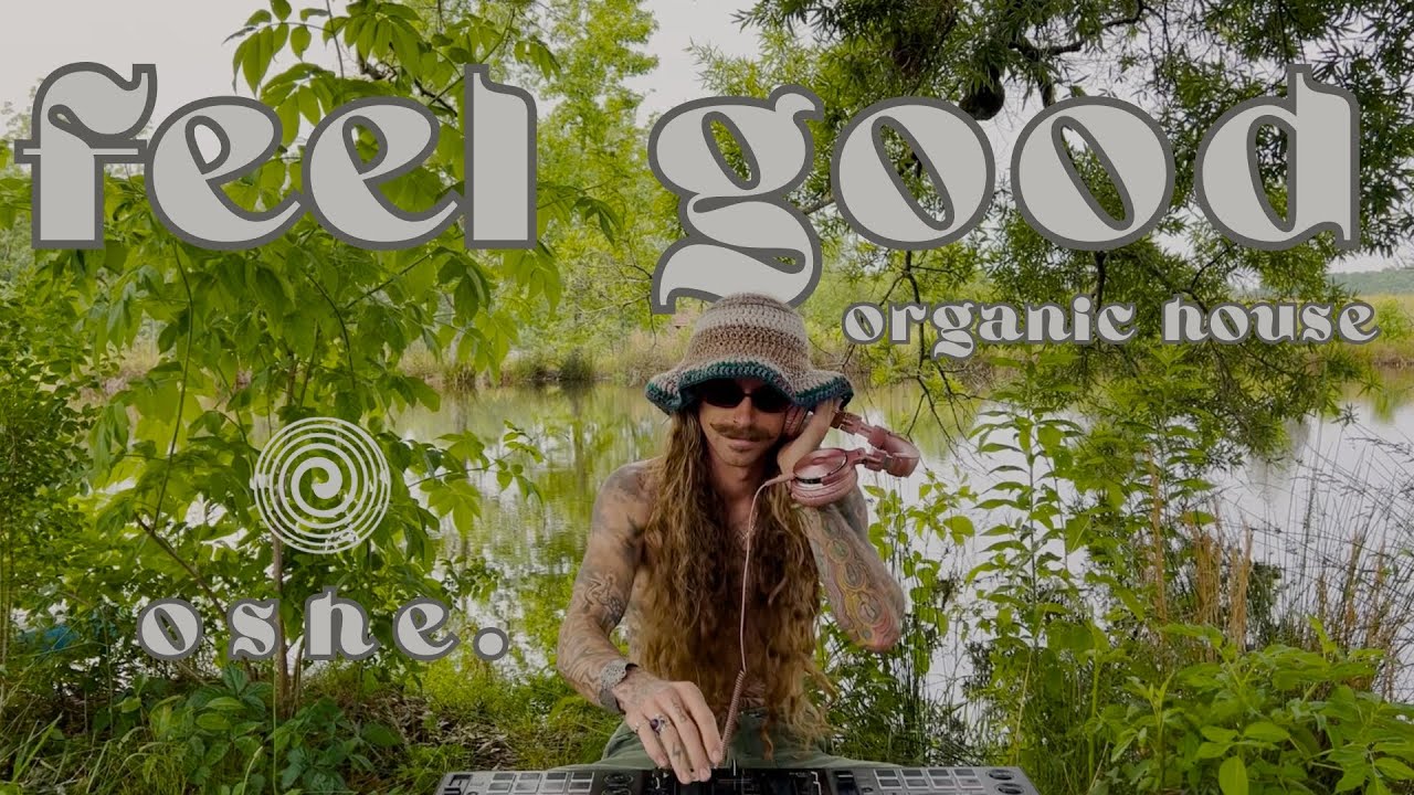 Music to make you feel good! | Organic House Mix | OSHE