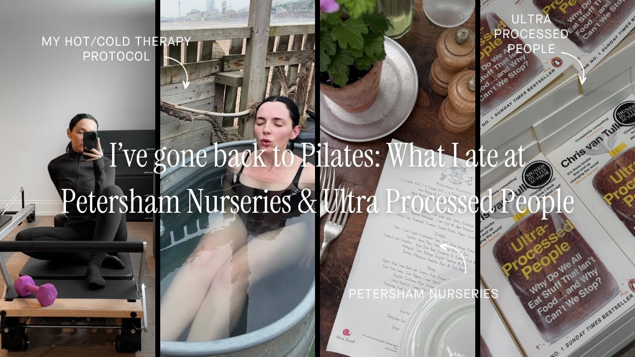 I'VE GONE BACK TO PILATES, WHAT I ATE AT PETERSHAM NURSERIES AND ULTRA PROCESSED PEOPLE