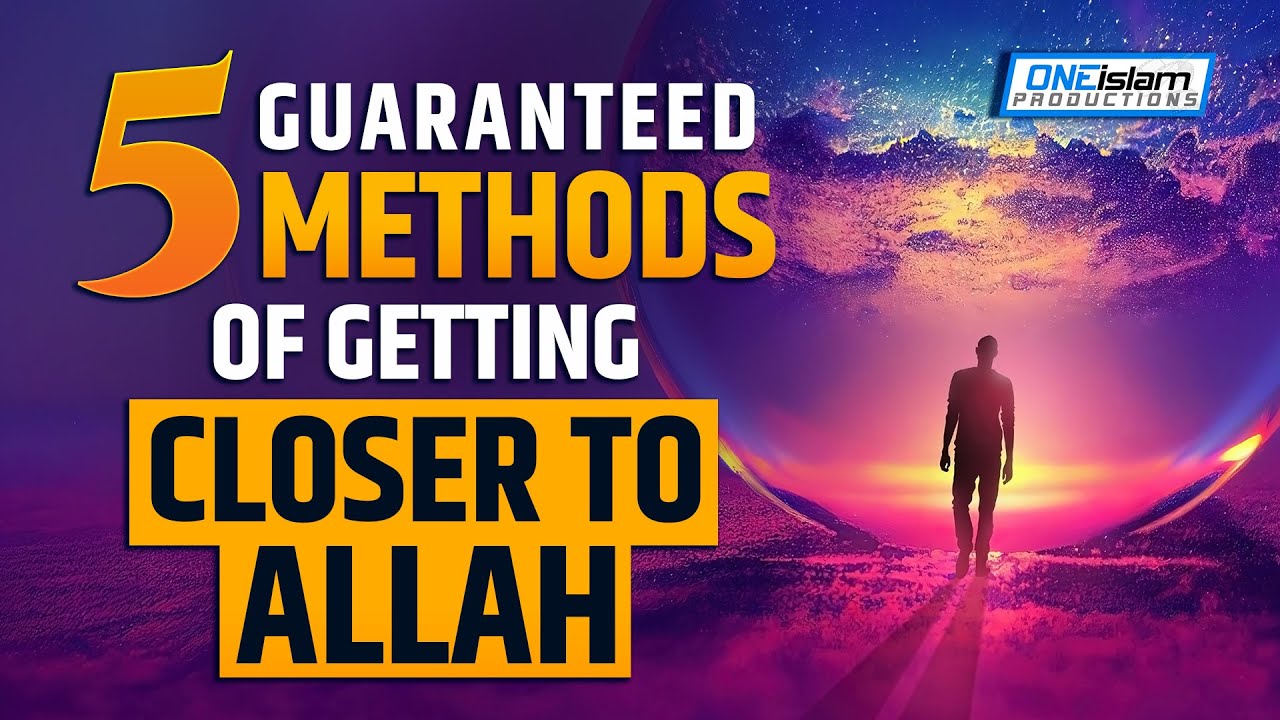5 GUARANTEED METHODS OF GETTING CLOSER TO ALLAH