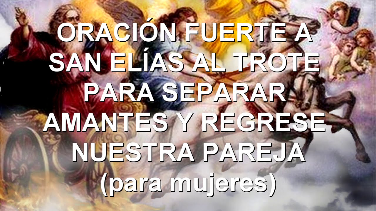 ORACI&Oacute;N FUERTE A SAN EL&Iacute;AS AL TROTE PARA SEPARAR AMANTES Y REGRESE NUESTRA PAREJA (para mujeres)