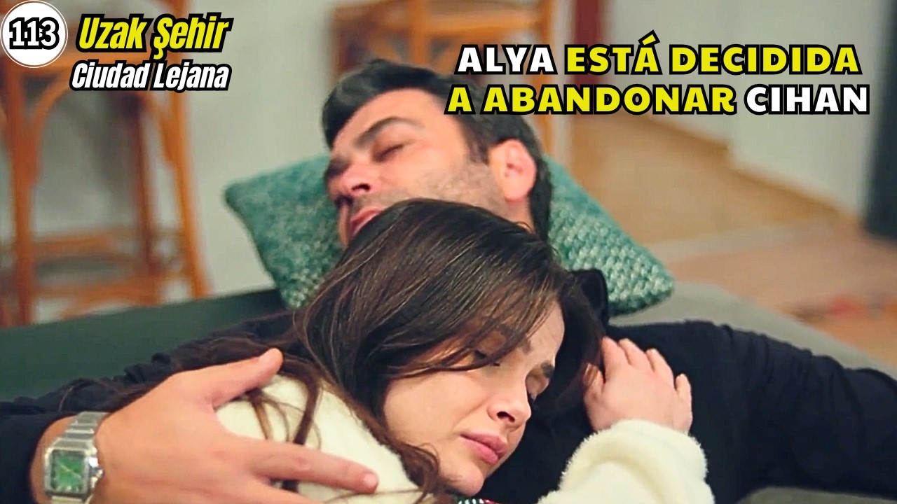 Alya está decidida a abandonar Cihan | Resumen de serie: Lejos de ti Cap.113