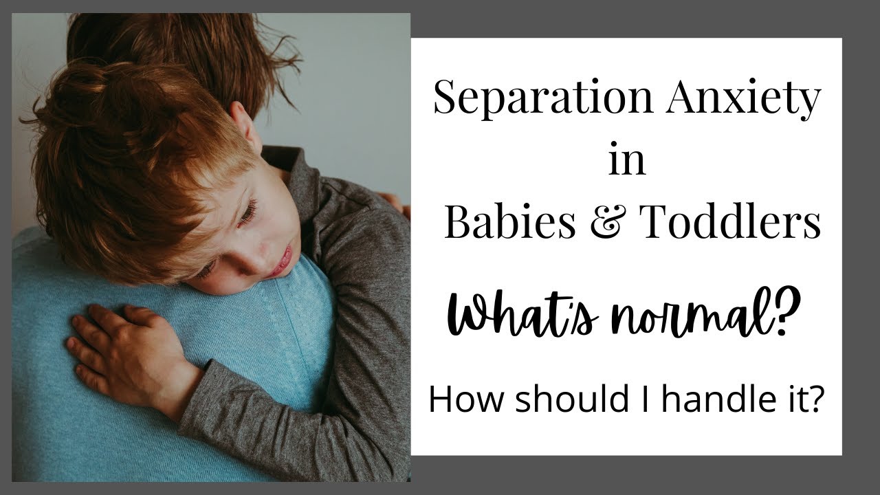 Separation Anxiety in Babies & Toddlers - What's Normal? How should Parents Handle it?