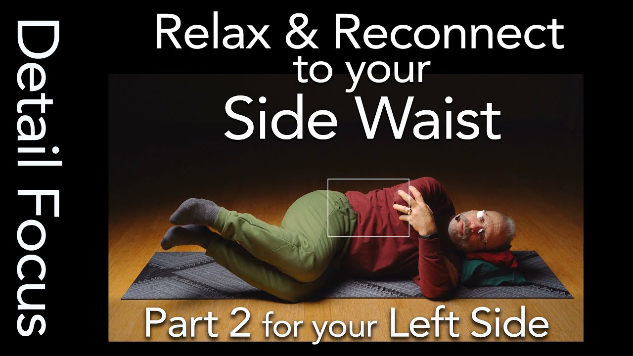 DETAIL Part 2 for YOUR LEFT Side Waist, Lower Half of Side Bend  Fine Tuning Somatics Pandiculation