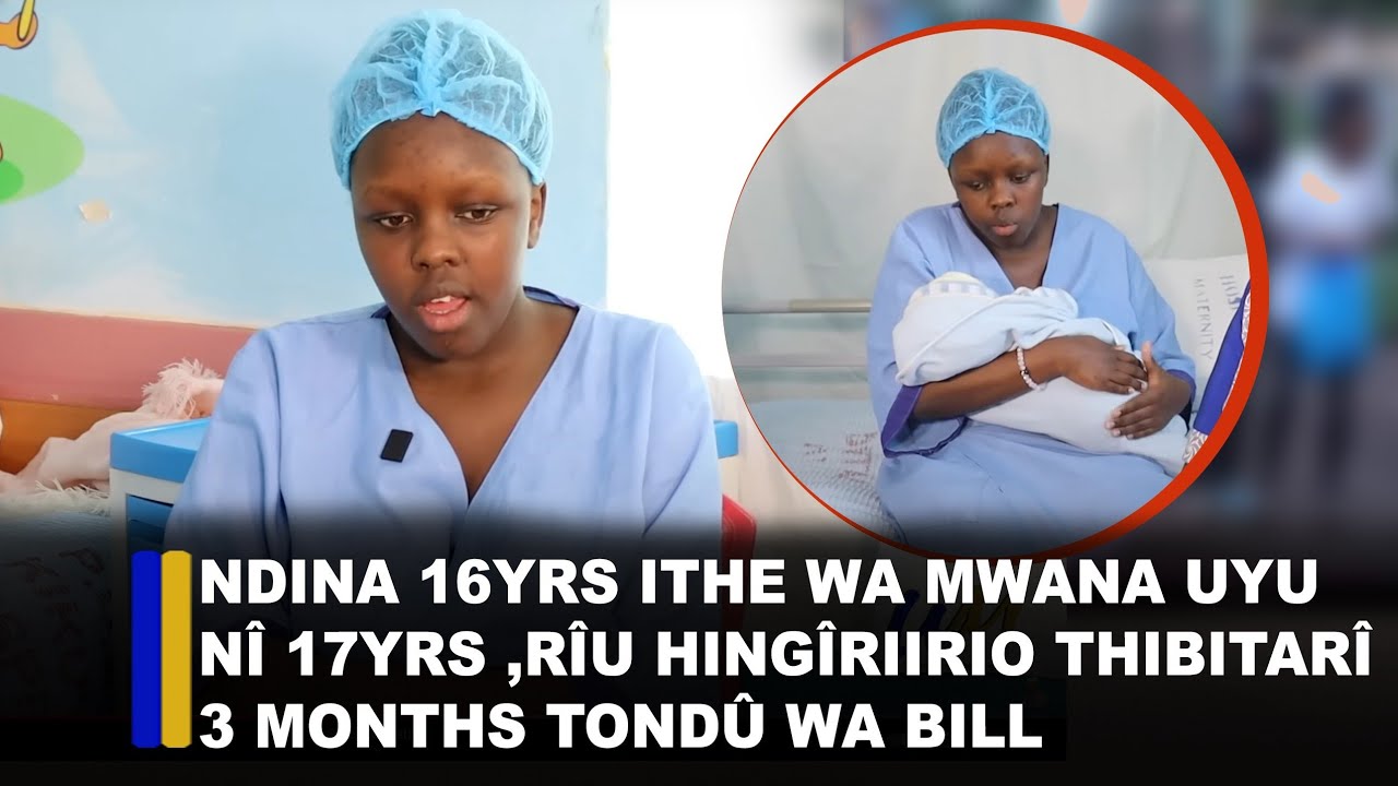 Ndi na 16yrs ithe Wa mwana uyu nî 17yrs ,rîu hingîriirio thibitarî 3 months tondû Wa bill