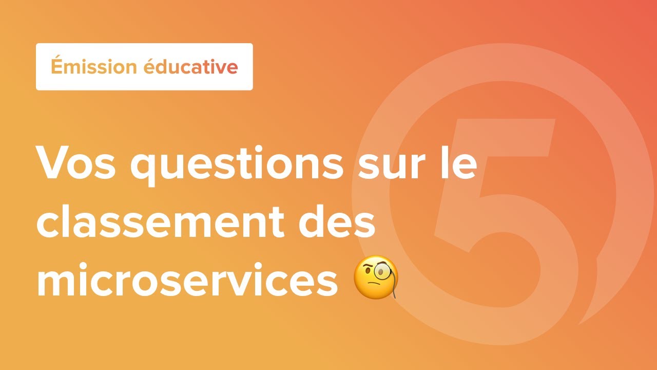 Émission éducative | Vos questions sur le classement des microservices