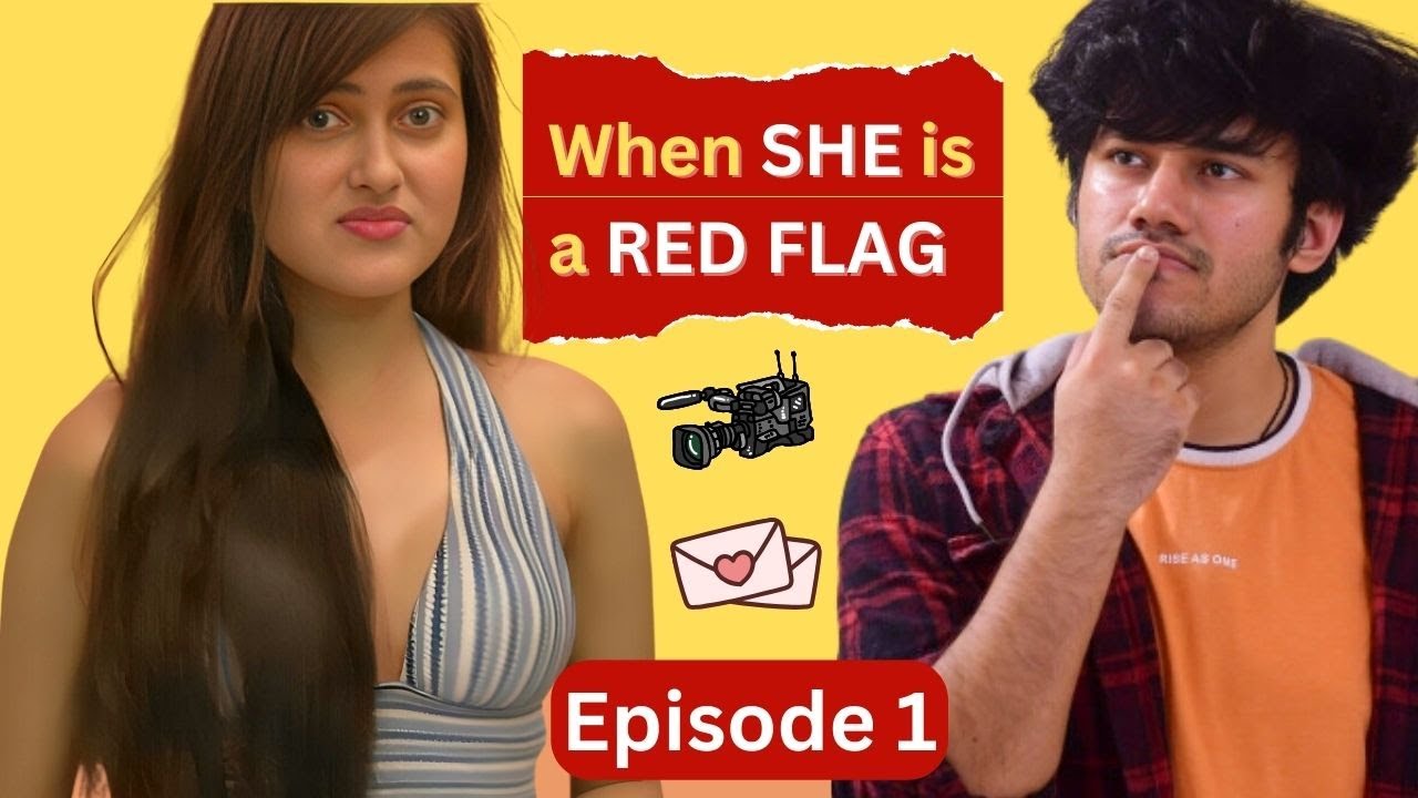 Episode 1 - When She Is A Red Flag - Documenting Love - Mockumentary