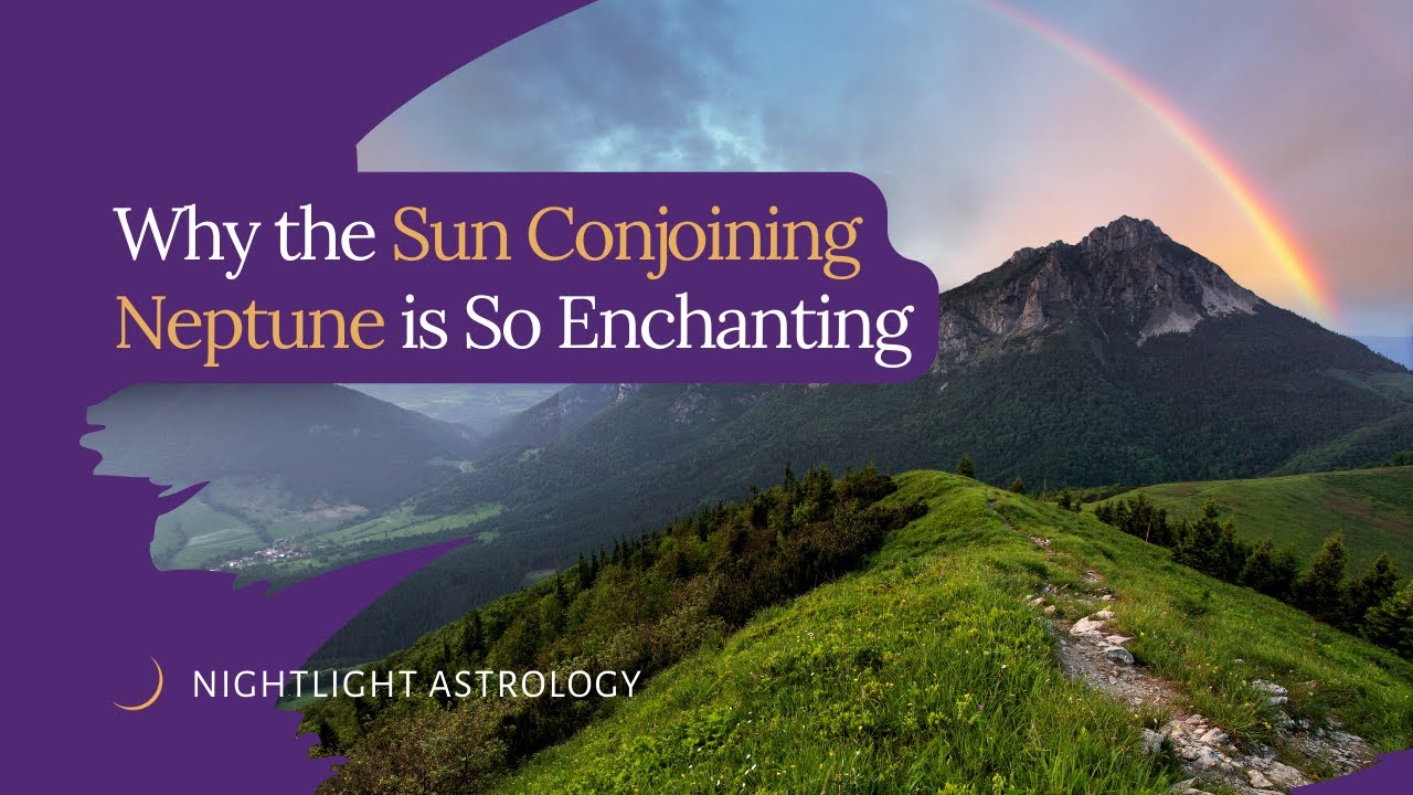Why the Sun Conjoining Neptune is So Enchanting