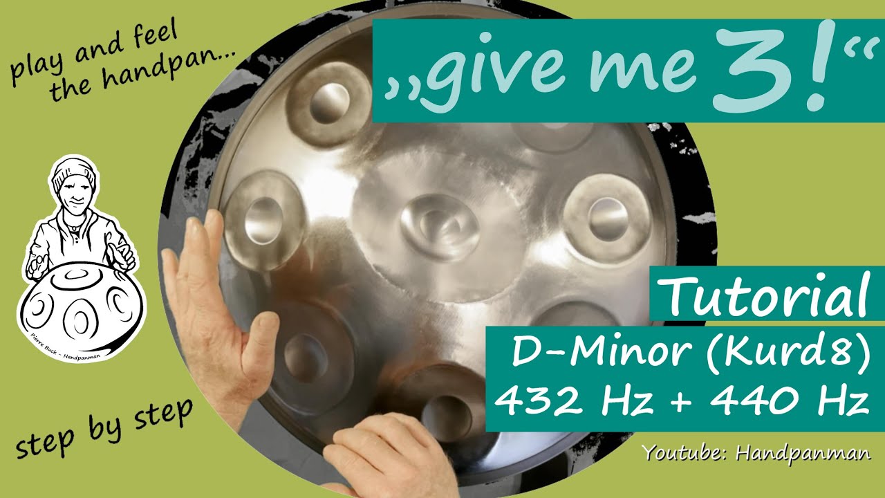 076 - GIVE ME THREE - Handpan Song Tutorial 440 Hz and 432Hz - DMinor Kurd8 - Handpanman Pierre Buck
