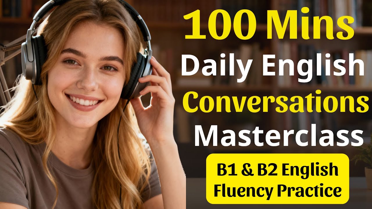 Daily Life English Conversations Masterclass | B1 & B2 English Fluency Practice | English Podcast