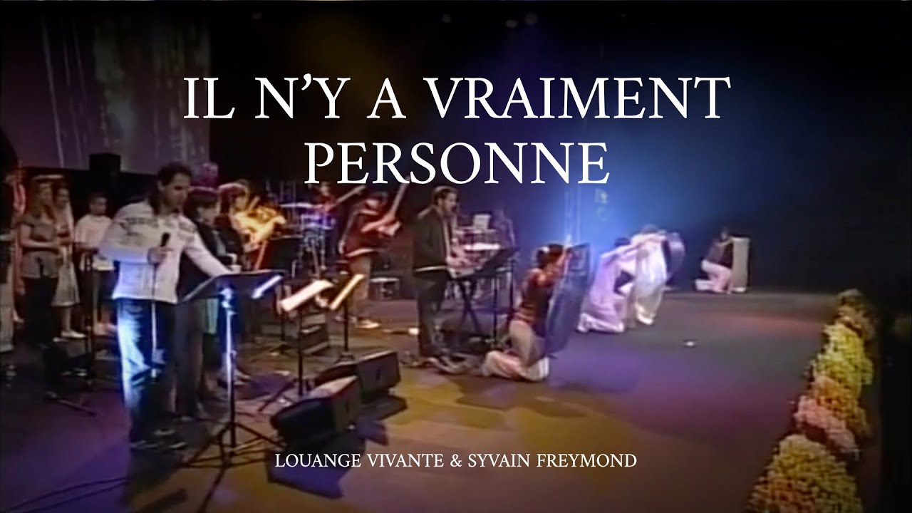Il n'y a vraiment personne comme Jésus - Louange vivante & Sylvain Freymond