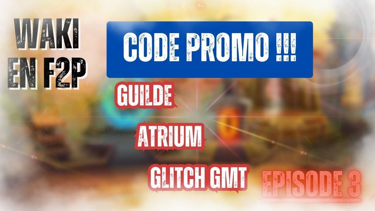 🎁Code Promo !!💎 - Guilde 🛡️ - Résultat Atrium 🎰 - Glitch GMT ⏰ - Waki en F2P 🎬 Épisode 3