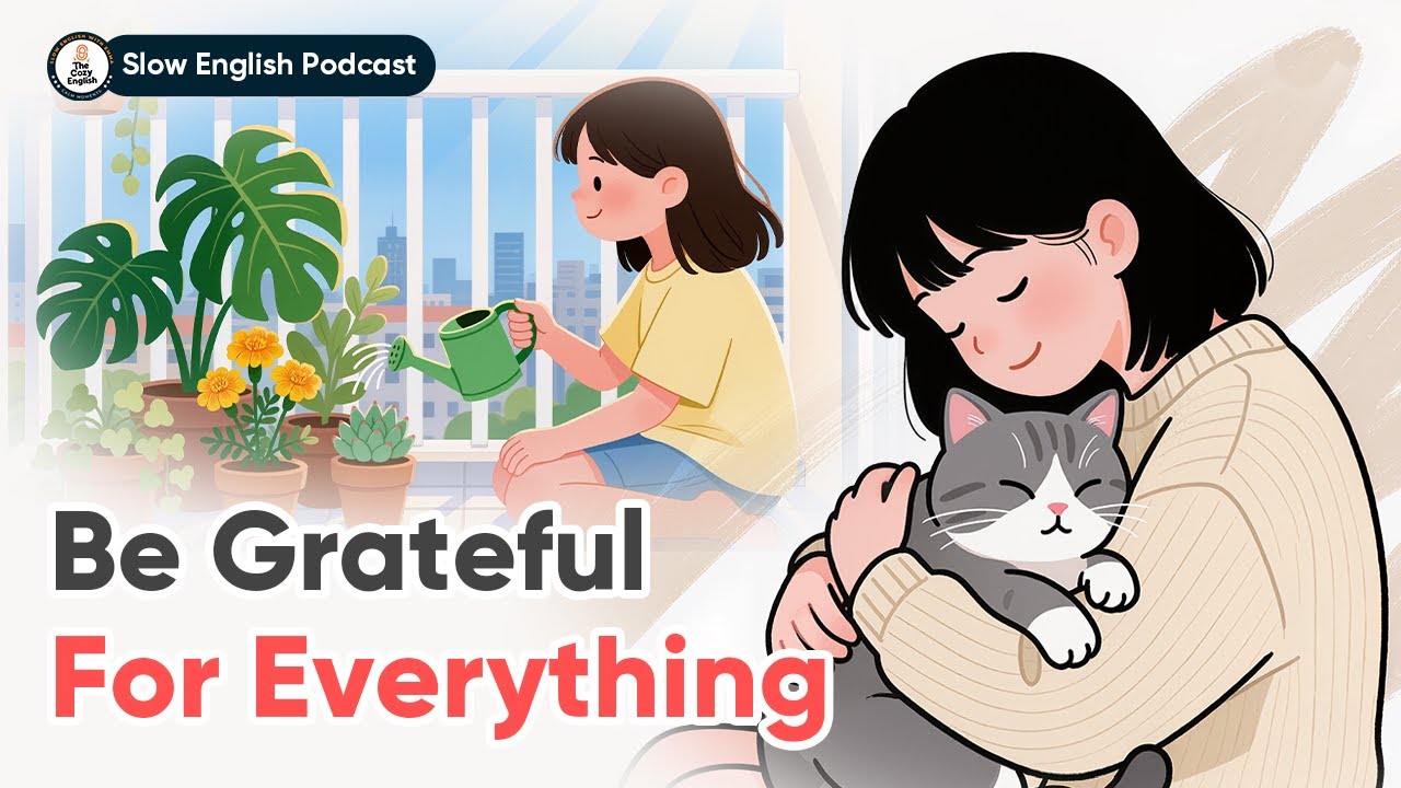 Be Grateful For Everything | Slow English Conversation | The Cozy English
