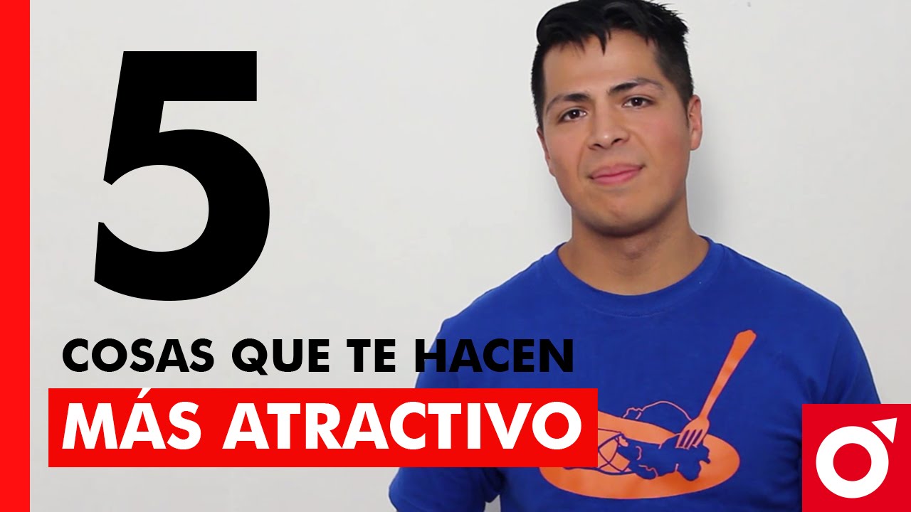 5 Cosas Que Te Hacen Más Atractivo