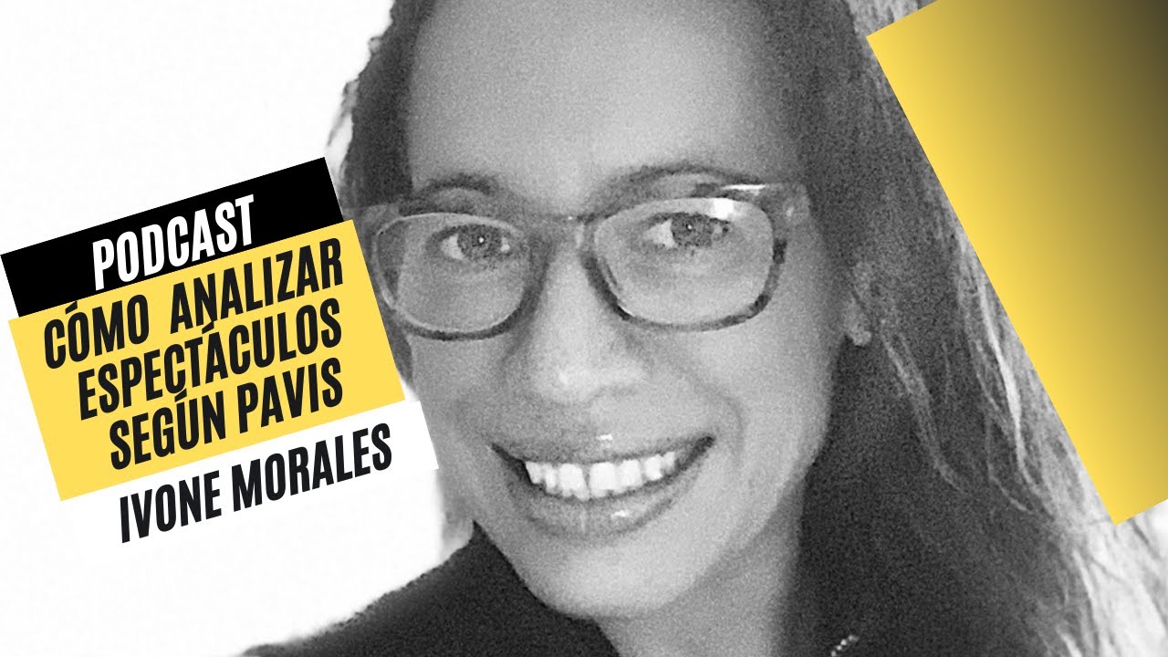 Cómo analizar ESPECTÁCULOS según PAVIS/Práctico/ Ivone Morales