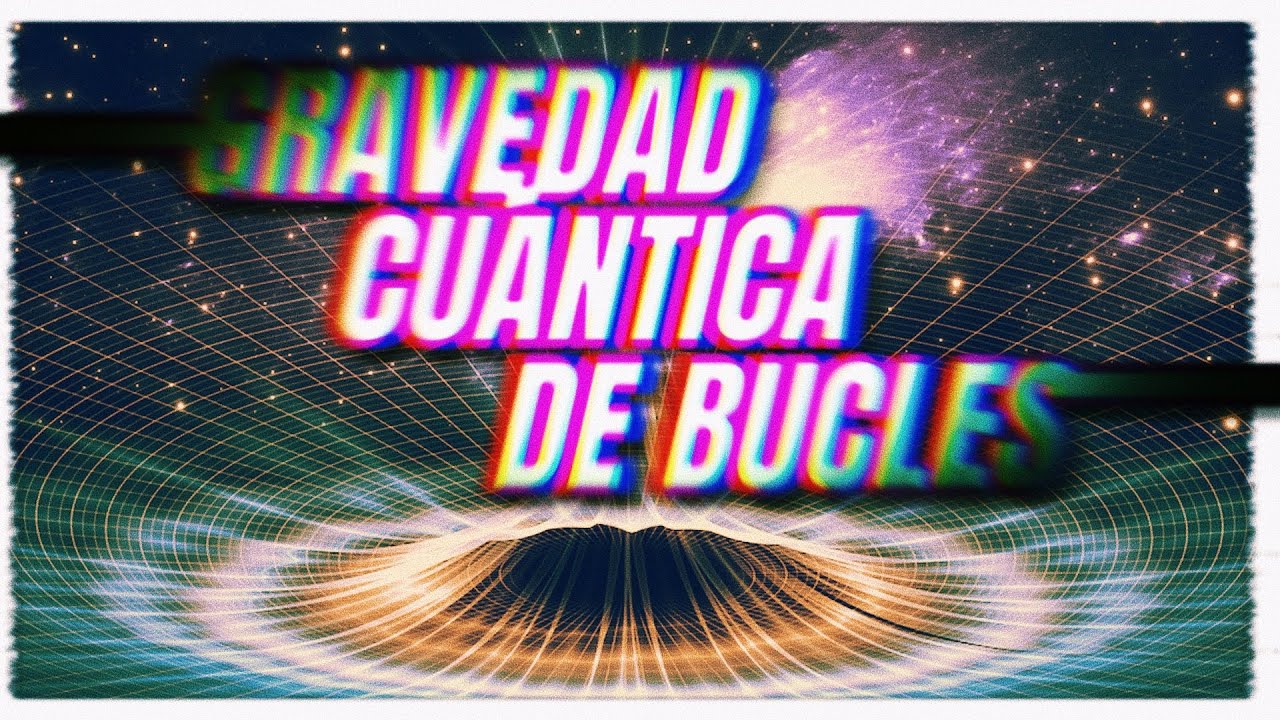 GRAVEDAD CUÁNTICA DE BUCLES ♟ | ¿La verdadera Teoría del Todo?