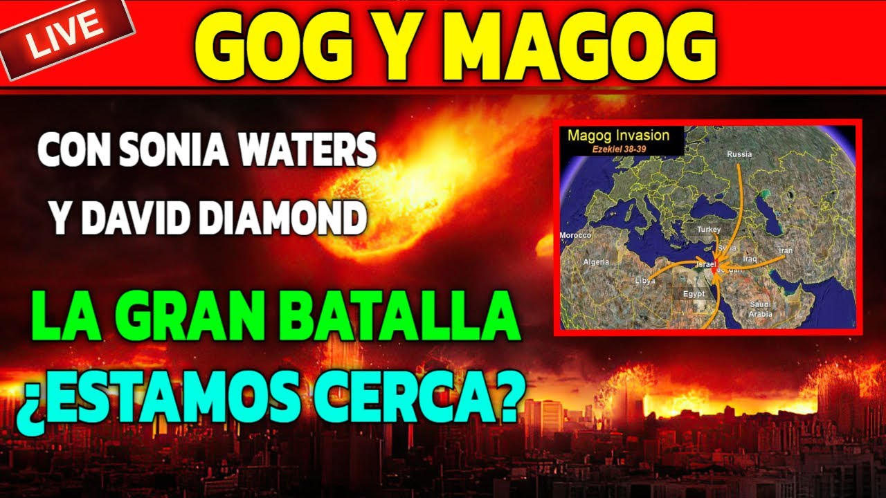 GOG Y MAGOG LA GRAN BATALLA ¿ESTAMOS CERCA? CON SONIA WATERS