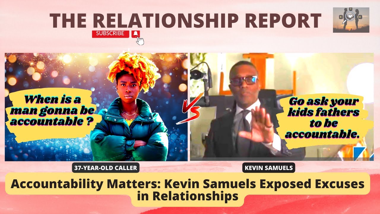 Accountability Matters: Kevin Samuels Exposed Excuses in Relationships