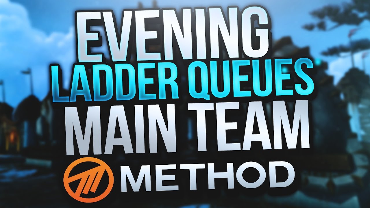 METHOD MAIN TEAM EVENING LADDER QUEUES! Cdew Resto Shaman