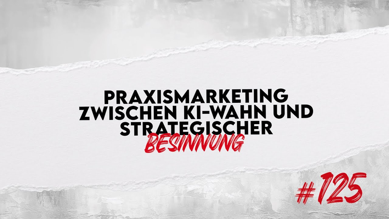 Praxismarketing zwischen KI-Wahn und strategischer Besinnung | punk.tuell #125