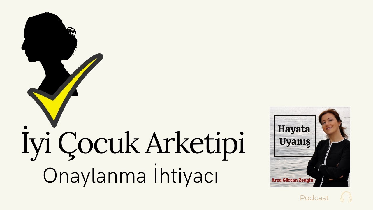 ONAYLANMA İHTİYACINDAN NASIL KURTULURSUN? İYİ ÇOCUK (ARKETİP) - 4