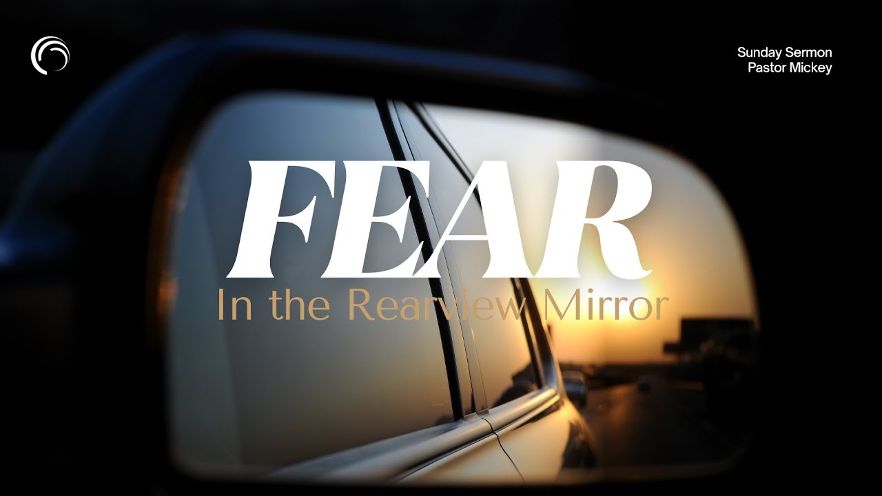 Fear In The Rearview Mirror - 9:30am service  |  Mickey Eckles  |  January 4, 2026