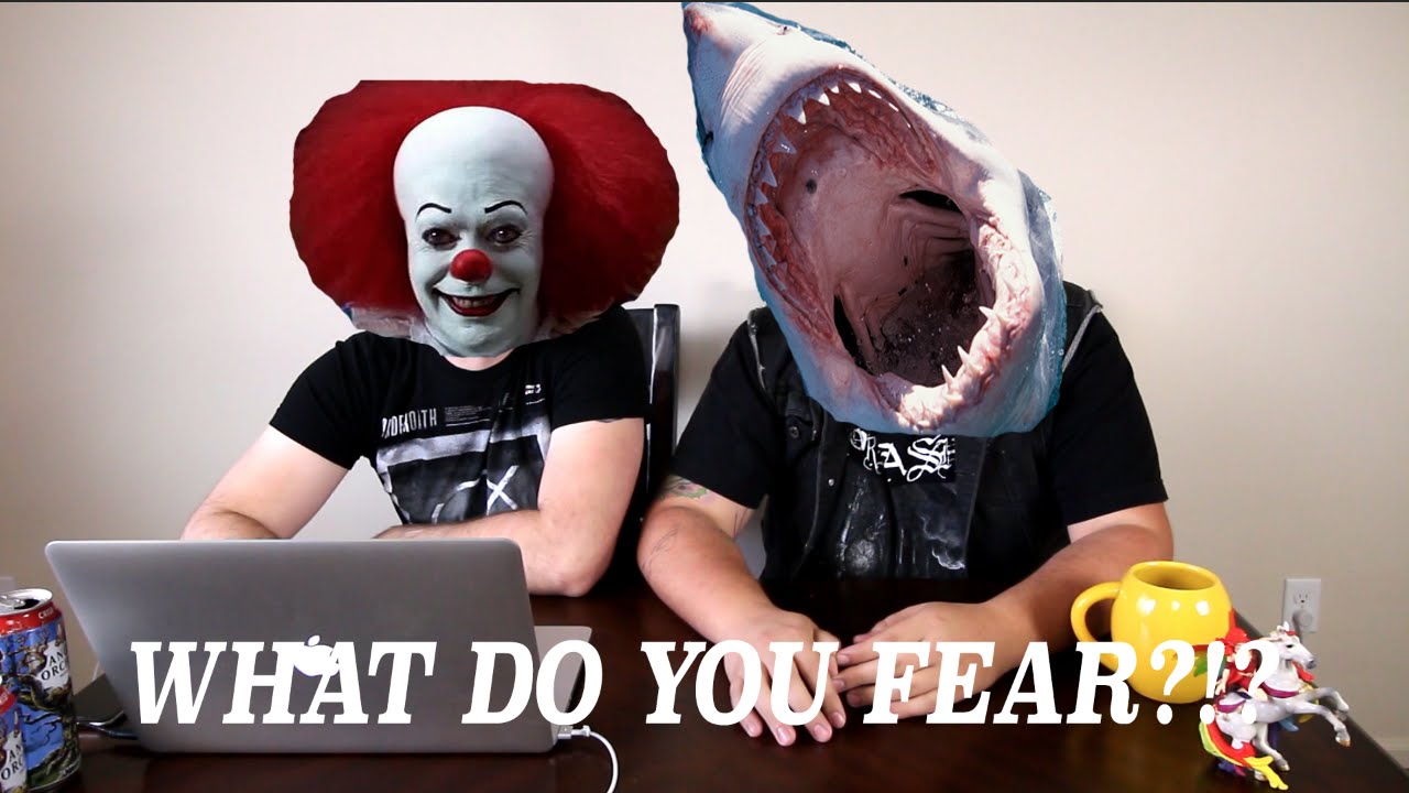 WHAT DO YOU FEAR?!