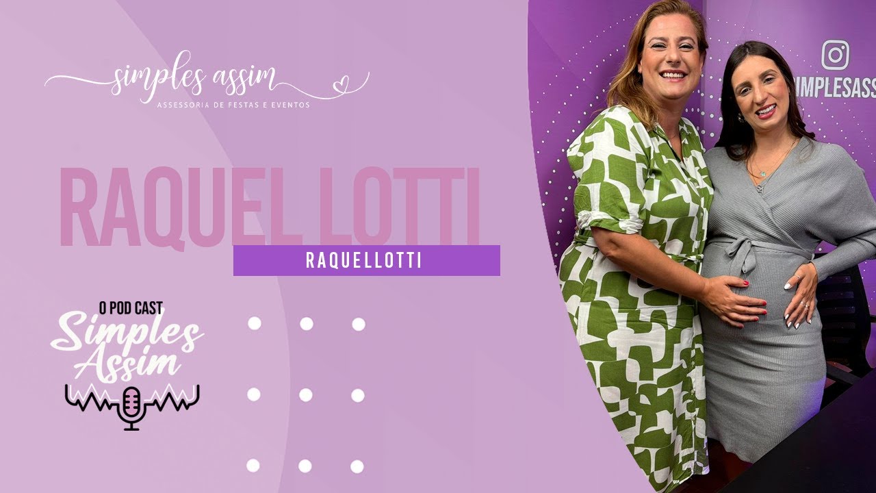 RAQUEL LOTTI - ENFERMEIRA OBSTETRA - CONSULTORA DE AMAMENTAÇÃO - Simples Assim o PodCast #30