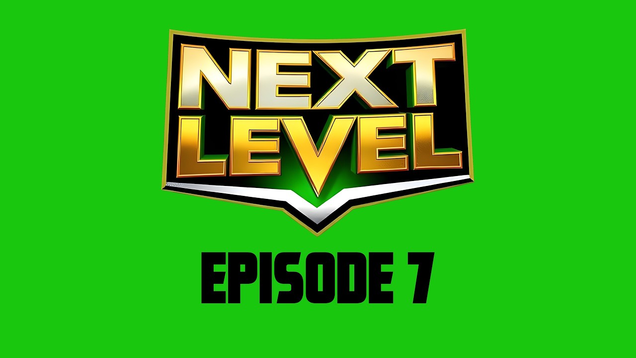 NEXT LEVEL - EPISODE 7