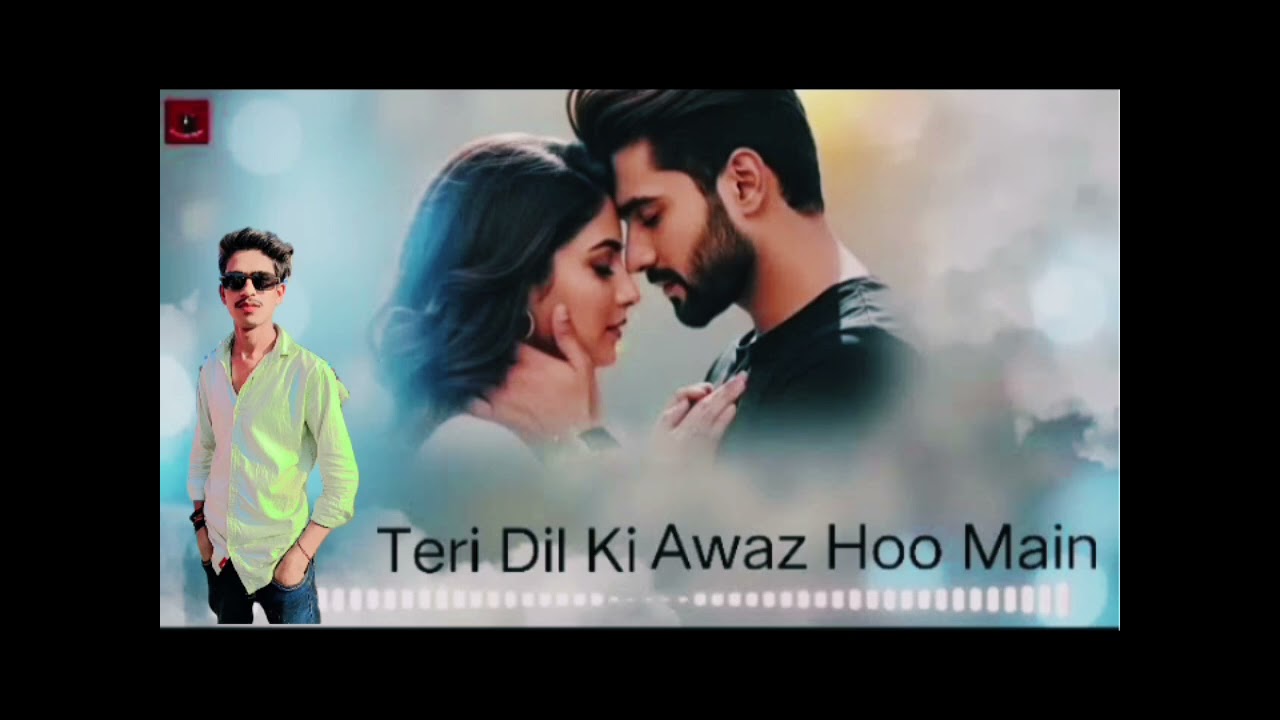 Teri Dil ki awaz hoo main