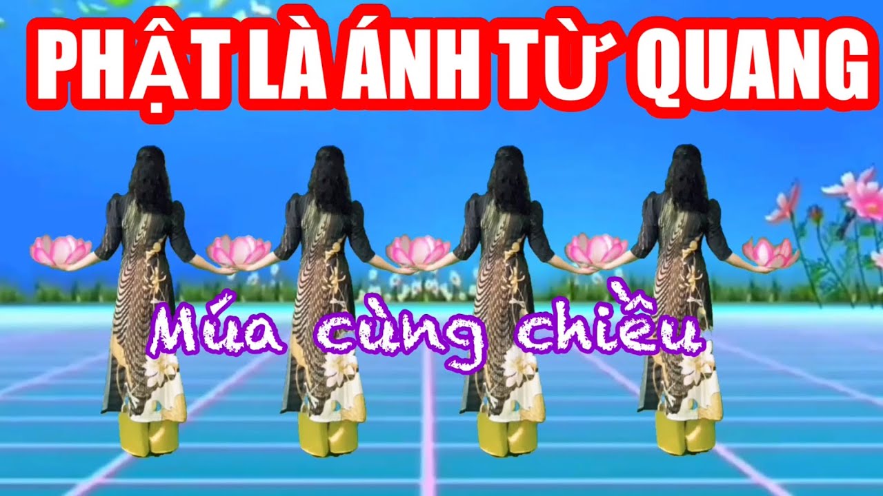PHẬT LÀ ÁNH TỪ QUANG / MÚA SEN CÙNG CHIỀU