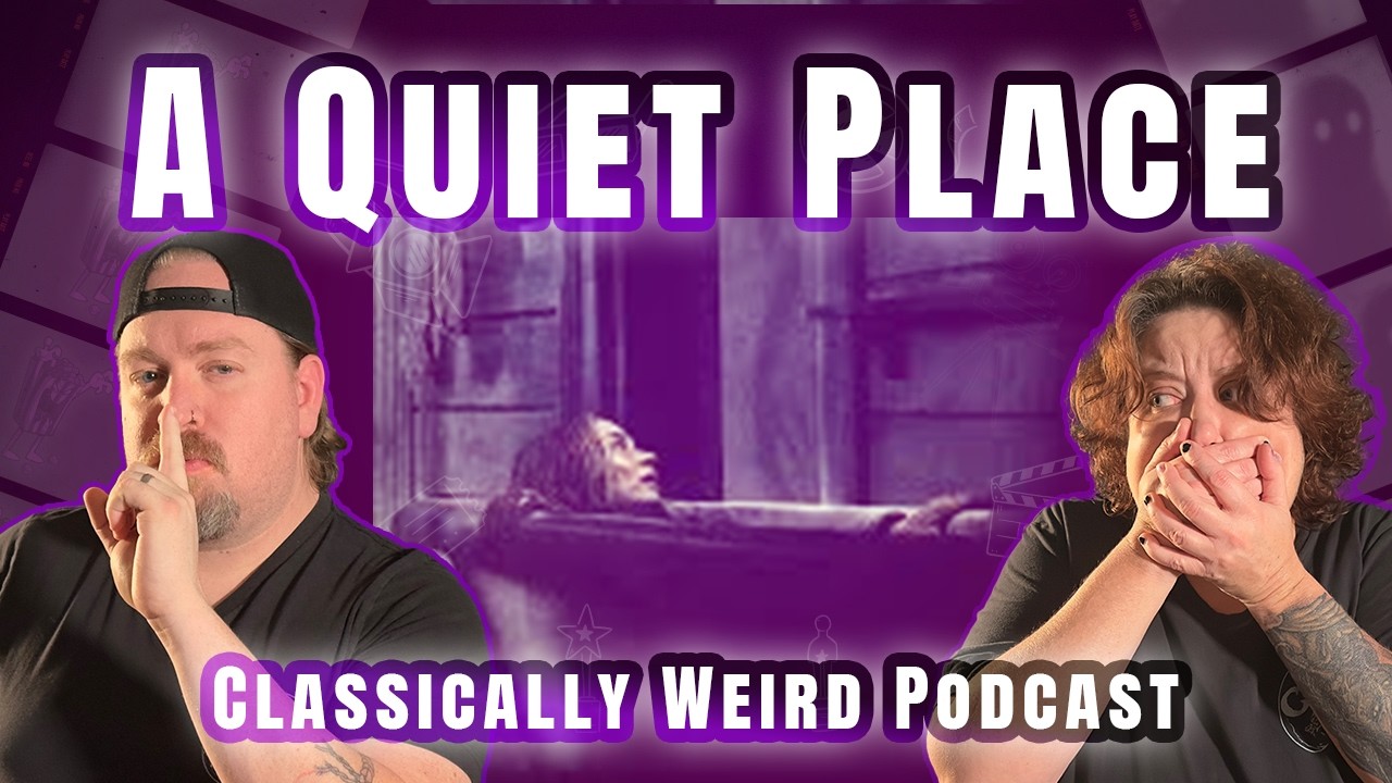 A Quiet Place 2018   Classically Weird Podcast