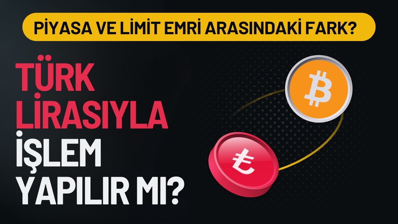 KRİPTO PİYASASINDA TÜRK LİRASI İLE İŞLEM YAPMAK DOĞRU MU? PİYASA VE LİMİT EMRİ FARKI?
