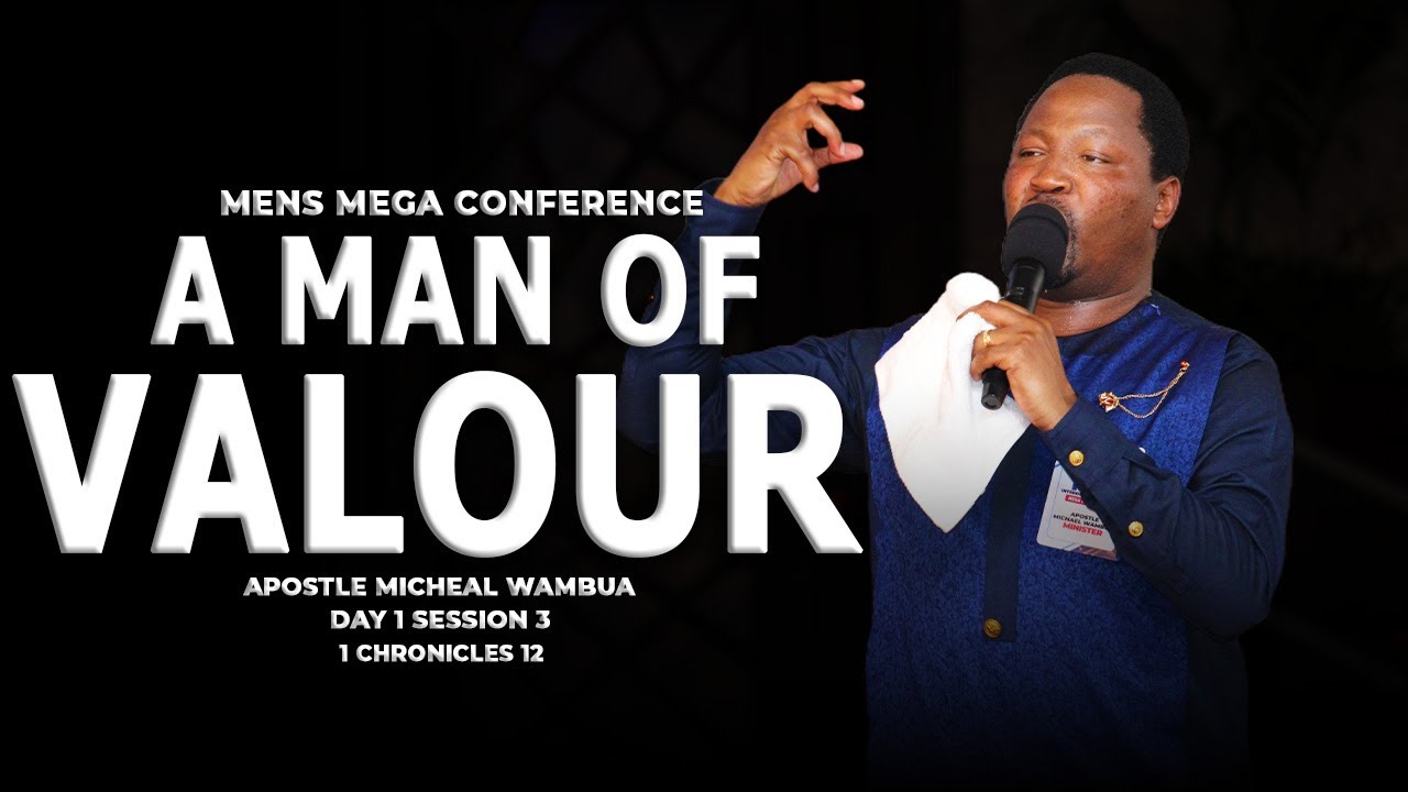 A man of valor - Apostle Michael Wambua || Men Conference 2023
