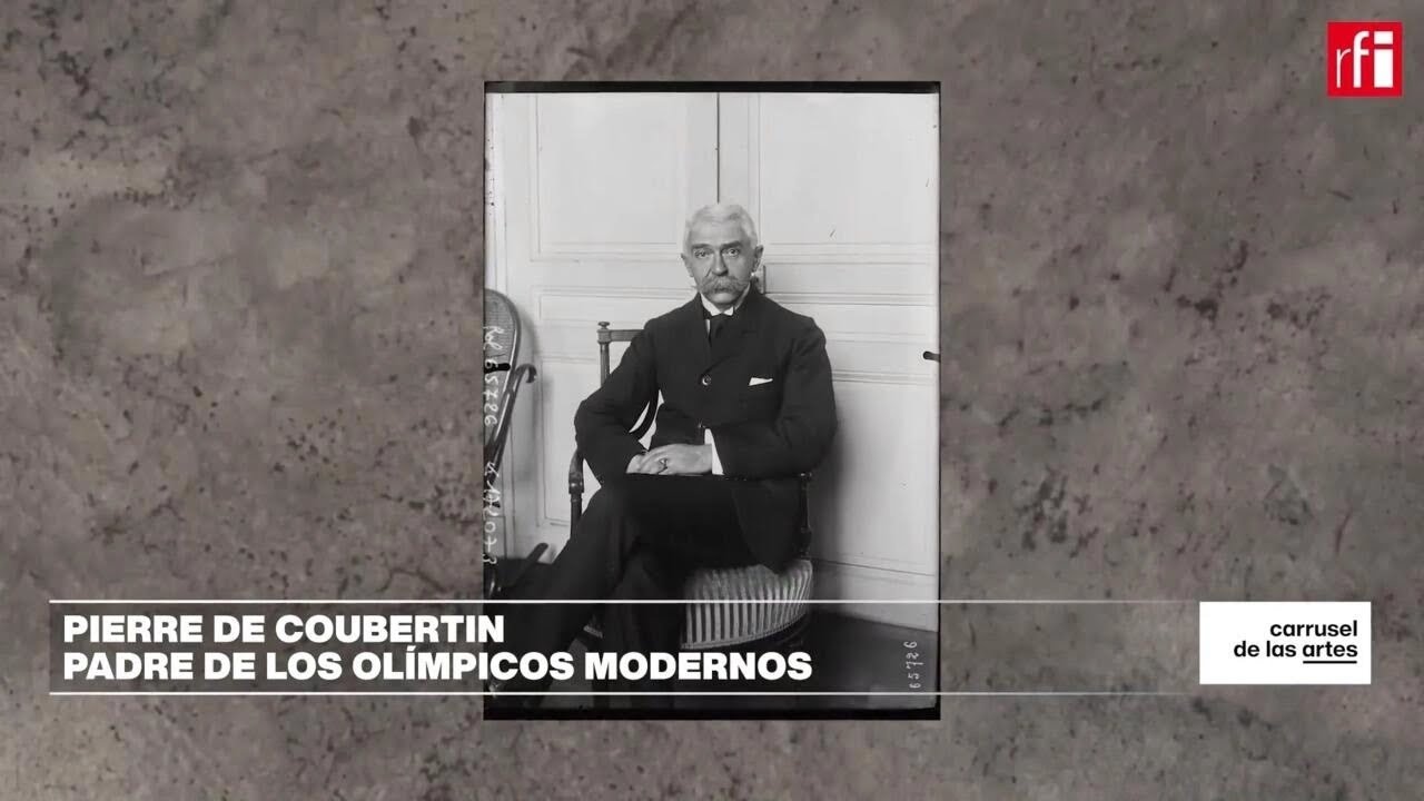 Carrusel de las Artes: Pierre de Coubertin, padre de los Olímpicos modernos • RFI Español