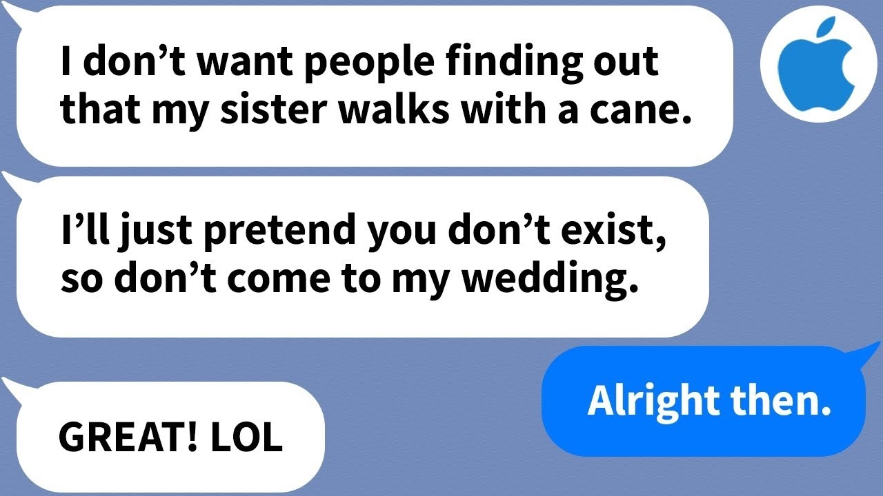 【Apple】My sister doesn't want me at her wedding because I'm disabled, but then this happens...