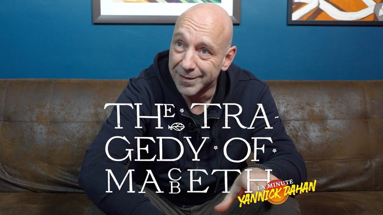 THE TRAGEDY OF MACBETH : LA MINUTE YANNICK DAHAN