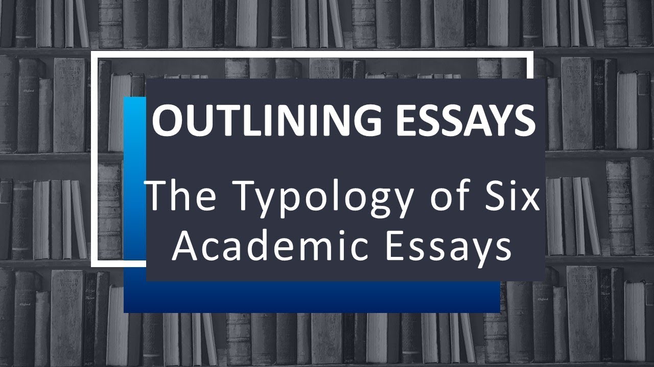 The Typology of Academic Essays for Outlining Essays