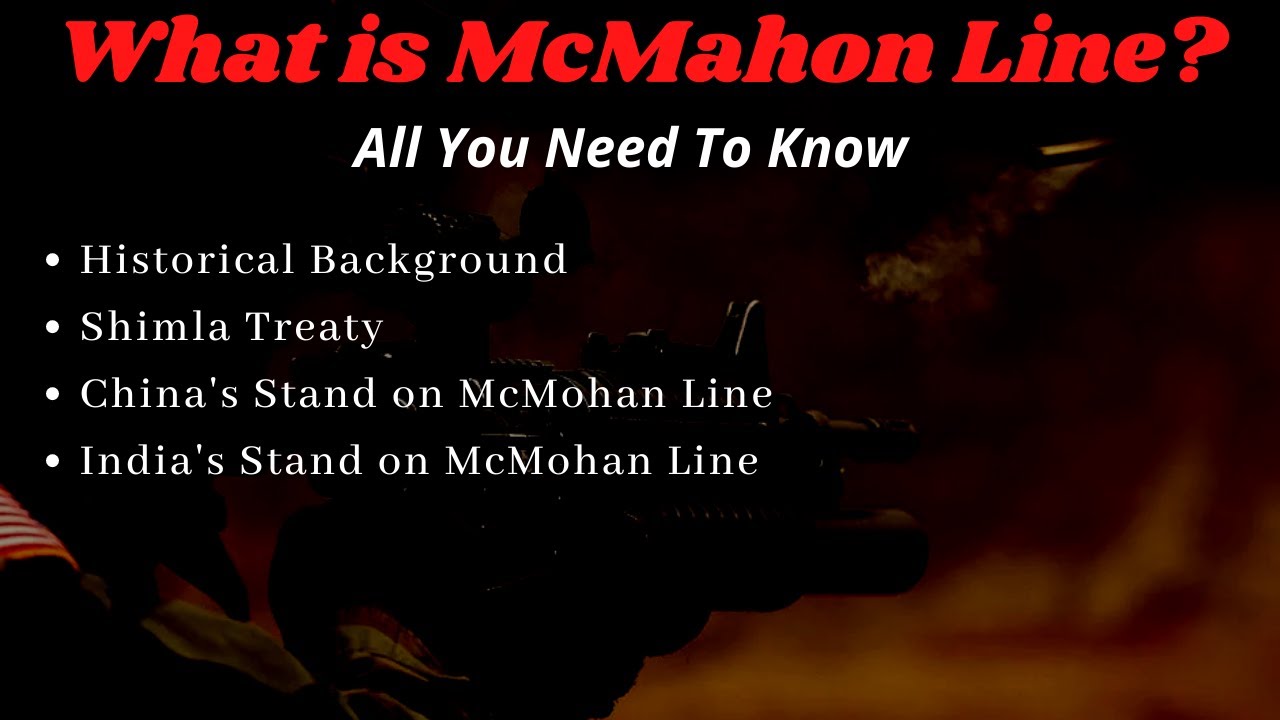 What is McMahon Line? History | India's Stand | China's Stand | Tibet Role | International Border |