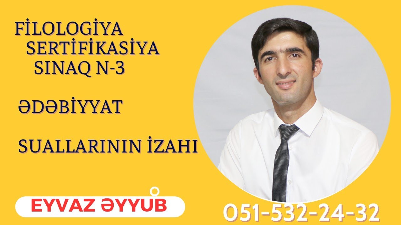 Filologiya sertifikasiya sınağı N-3 ədəbiyyat suallarının izahı (Eyvaz Əyyub 051-532-24-32 )