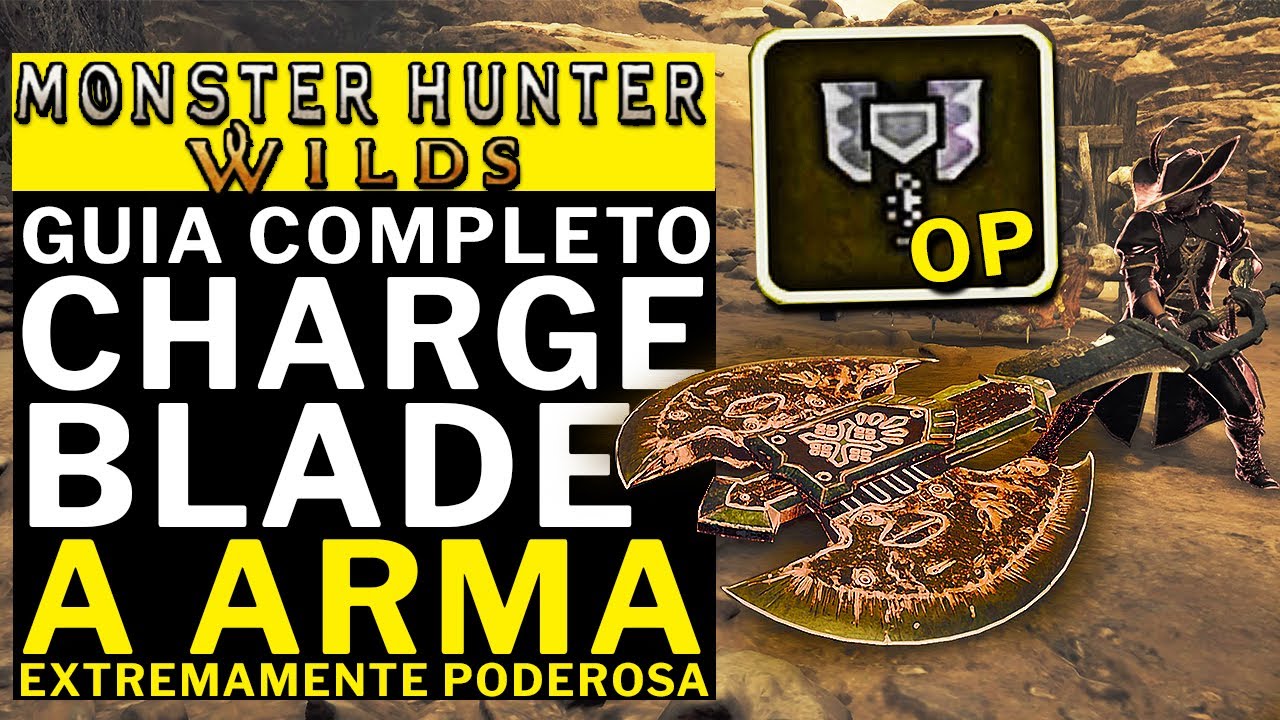 MONSTER HUNTER WILDS - GUIA COMPLETO!! Charge Blade\Lamina Dinamo!!! Tudo Que Voce PRECISA SABER!!