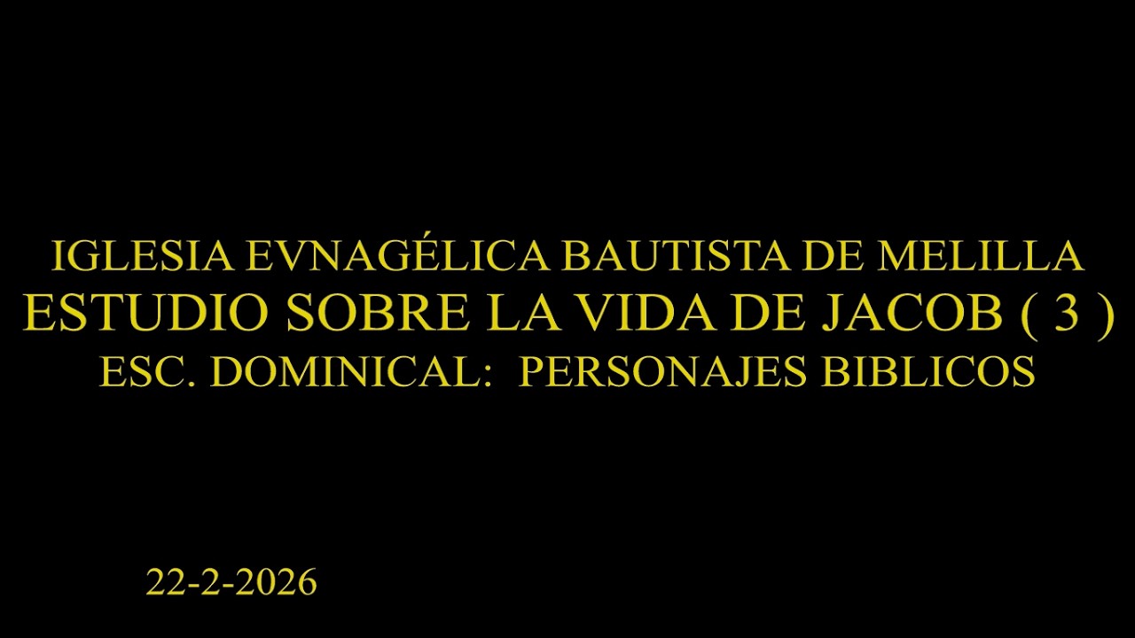 ESC. DOMINICAL. PERSONAJES BÍBLICOS: ESTUDIO SOBRE LA VIDA DE JACOB ( 3 )     22-2-26