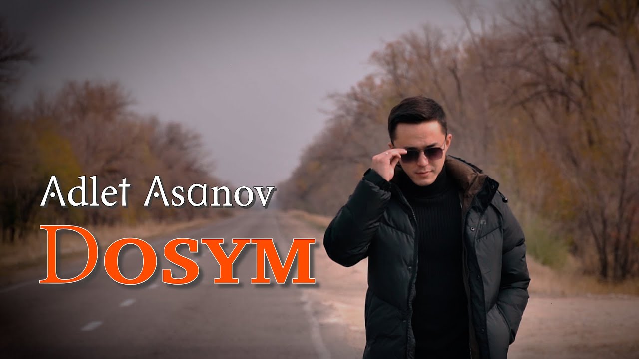 Адлет Асанов - ДОСЫМ [ mood video]