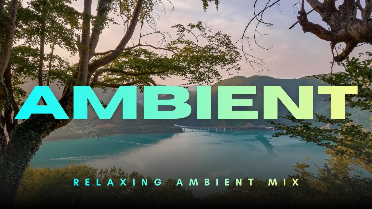 Relaxing Ambient Mix - Background Music