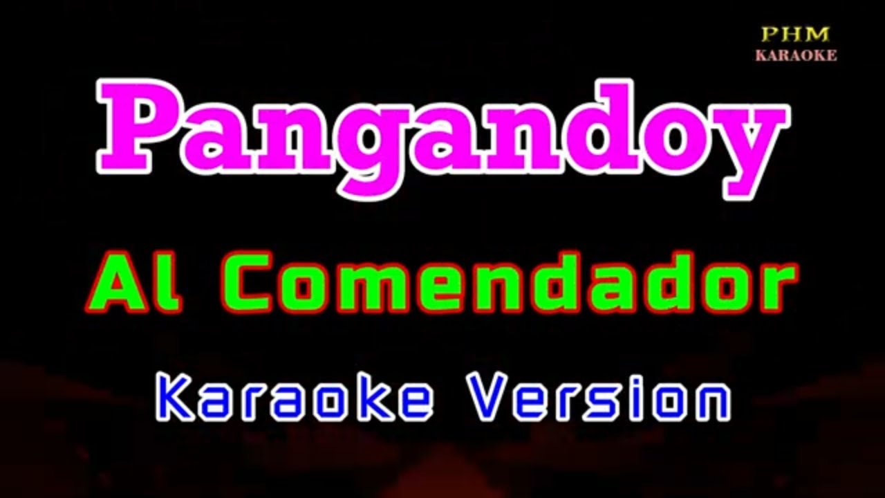 ♫ Pangandoy - Al Comendador ♫ KARAOKE VERSION ♫