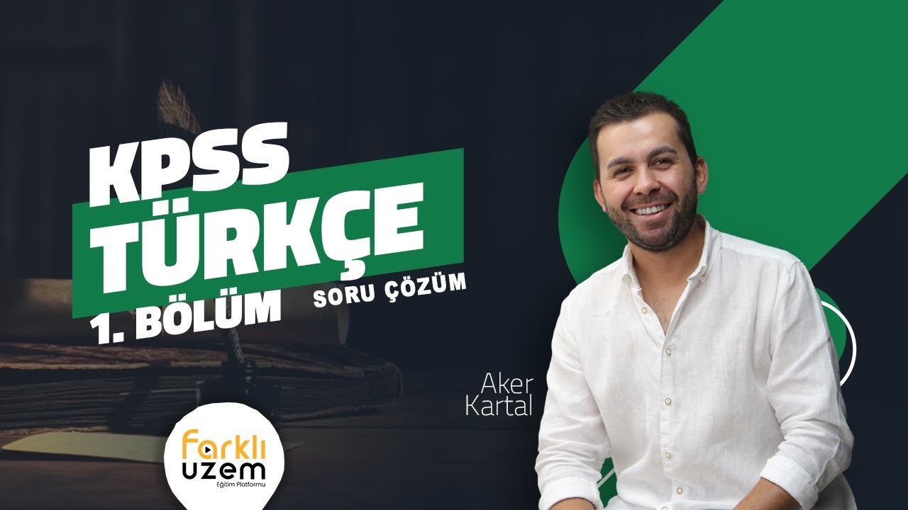 Aker KARTAL / Soru Çözüm 1.Bölüm - KPSS (GY - GK / Türkçe) Farklı UZEM