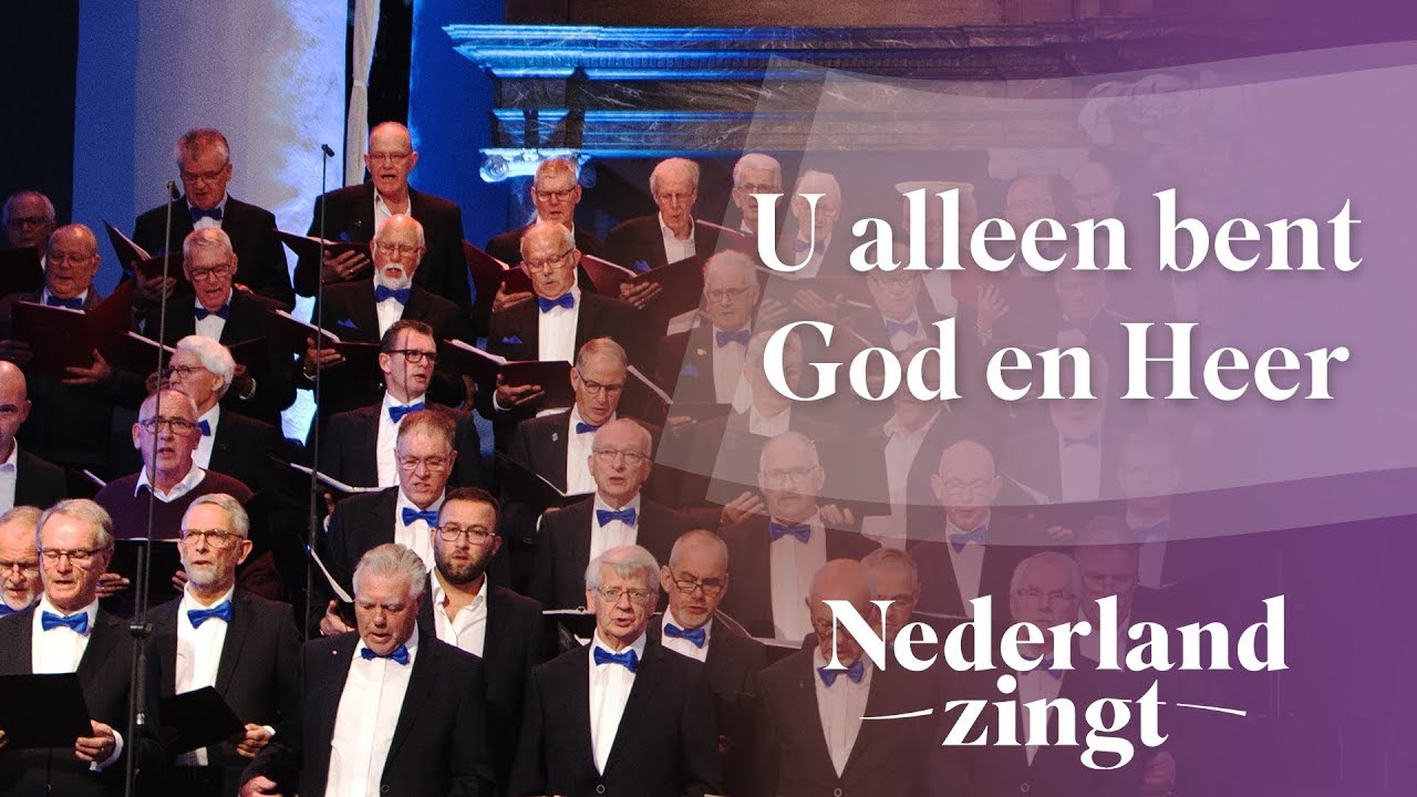 U alleen bent God en Heer - Nederland Zingt