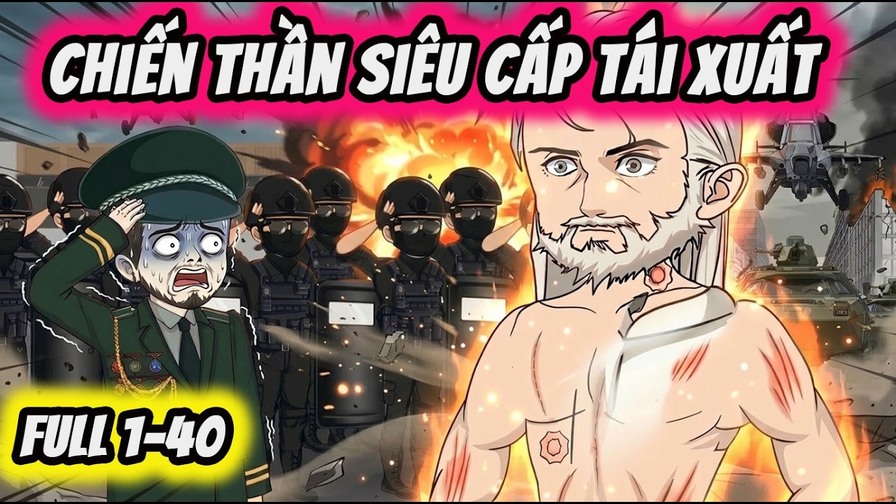 FULL ( Tập 1-40 ) | Chiến Thần Siêu Cấp Tái Xuất | Thi Vietsub